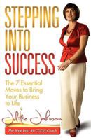 Stepping Into Success: The 7 Essential Moves to Bring Your Business to Life 1780921926 Book Cover