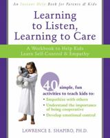 Learning to Listen, Learning to Care: A Workbook to Help Kids Learn Self-control & Empathy 1572245980 Book Cover