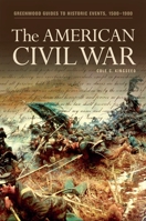 The American Civil War (Greenwood Guides to Historic Events 1500-1900) 0313316384 Book Cover