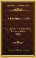 La Panhypocrisiade Ou Le Spectacle Infernal Du Seizieme Siecle: Comedie Epique... 2019133180 Book Cover