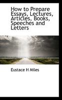 How to Prepare Essays, Lectures, Articles, Books, Speeches and Letters 1104094142 Book Cover