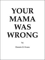 Your Mama Was Wrong 1412005701 Book Cover