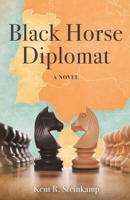 Black Horse Diplomat: A Novel 1663549427 Book Cover