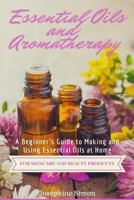 Essential Oils and Aromatherapy: A Beginner 1517394813 Book Cover
