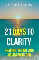 21 Days to Clarity: Hearing, Seeing, and Moving with God B0G727ZNTL Book Cover