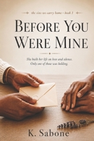 Before You Were Mine: She built her life on love and silence. Only one of those was holding (The Sins We Carry Home) B0HD12XTZ7 Book Cover