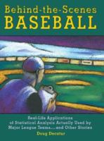 Behind-The-Scenes Baseball: Real-Life Applications of Statistical Analysis Actually Used by Major League Teams...and Other Stories 0879463007 Book Cover