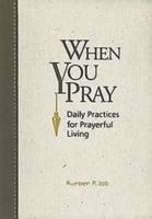 When You Pray: Daily Practices for Prayerful Living 1426702663 Book Cover