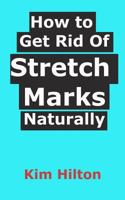 How to Get Rid Of Stretch Marks Naturally 1521109125 Book Cover