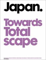 Japan Towards Totalscape: Contemporary Japanese Architecture, Urban Design and Landscape 9056621874 Book Cover