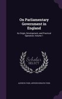 Parliamentary Government in England: Its Origin, Development, and Practical Operation; Volume 1 1017379998 Book Cover