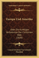 Europa Und Amerika: Oder Die Kunftigen Verhaltnisse Der Civilisirten Welt (1820) 114760391X Book Cover