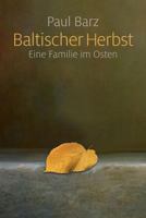 Baltischer Herbst: Eine Familie im Osten 1484096754 Book Cover