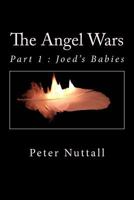 The Angel Wars: Part 1: Joed's Babies 1548018775 Book Cover