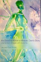 It's Good to Know a Miracle: Dani's Story: One Family's Struggle with Leukemia 1884092748 Book Cover