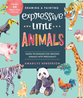 Drawing and Painting Expressive Little Animals: Step-by-Step Techniques for Creating Amazing Creatures - Explore Watercolors, Inks, Markers, and More 0760370745 Book Cover