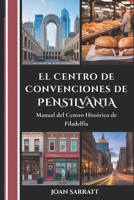 El Centro de Convenciones de Pensilvania: Manual del centro histórico de Filadelfia (Spanish Edition) B0GJJSDW4F Book Cover