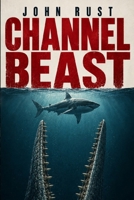 Channel Beast: A Deep Sea Thriller 1923663399 Book Cover