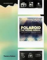 Polaroid: The Missing Manual: The Complete Creative Guide 0500544603 Book Cover
