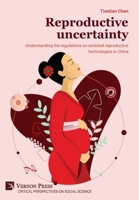 Reproductive uncertainty: Understanding the regulations on assisted reproductive technologies in China (Critical Perspectives on Social Science) 1648891268 Book Cover