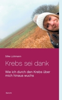 Krebs sei dank: Wie ich durch den Krebs über mich hinaus wuchs (German Edition) 3751997091 Book Cover