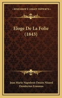 Eloge De La Folie (1843) 1160292884 Book Cover