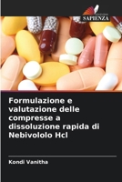 Formulazione e valutazione delle compresse a dissoluzione rapida di Nebivololo Hcl (Italian Edition) 6209436846 Book Cover