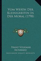 Vom Werth Der Kleinigkeiten In Der Moral (1798) 110478744X Book Cover