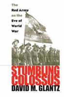 Stumbling Colossus: The Red Army on the Eve of World War (Modern War Studies) 0700617892 Book Cover