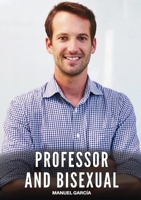 Professor and Bisexual: Explicit Gay Erotic Short Stories for Men (Hot and Sexy) (Collection of Gay Erotic Stories in English for Adults. Explicit Sex for Homosexual and Bisexual Men) 8397683763 Book Cover
