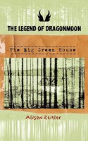 The Legend of Dragonmoon: The Big Green House 1449060021 Book Cover