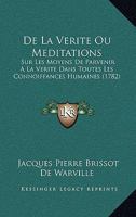 de la Verit�: Ou M�ditations Sur Les Moyens de Parvenir � La V�rit� Dans Toutes Les Connoissances Humaines 1274466245 Book Cover