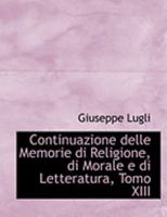 Continuazione delle Memorie di Religione, di Morale e di Letteratura, Tomo XIII (Large Print Edition) 0559042221 Book Cover