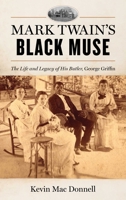 Mark Twain's Black Muse: The Life and Legacy of His Butler, George Griffin 1493098438 Book Cover