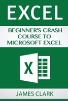 Excel: Beginners Crash Course To Microsoft Excel 1537219626 Book Cover