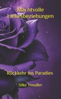 Machtvolle Liebesbeziehungen: Rückkehr ins Paradies (German Edition) B0D926DY3P Book Cover