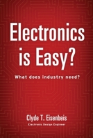 Electronics is Easy?: What does industry need? 099635140X Book Cover