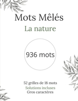 Mots Mêlés: Carnet de mots mêlés sur le thème de la nature - 936 mots - 52 grilles de 18 mots - Gros caractères - 8,5 x 11 pouces (22 x 28 cm) B08C92JBSJ Book Cover