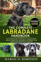THE COMPLETE LABRADANE HANDBOOK: The Complete Guide to Labradanes: Training, Nutrition, Behavior, Health Care, Socialization, and Raising a Loyal, Well-Balanced Gentle Giant Companion B0GYS97RP8 Book Cover