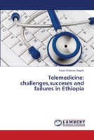 Telemedicine: challenges,succeses and failures in Ethiopia 3659496146 Book Cover