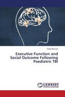 Executive Function and Social Outcome Following Paediatric TBI 3848410133 Book Cover