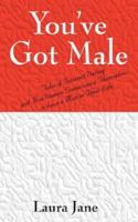 You've Got Male (Tales of Internet Dating and How Women Compromise Themselves to have a Man in Their Life) 1432703196 Book Cover