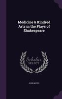 Medicine & Kindred Arts in the Plays of Shakespeare 1017591873 Book Cover