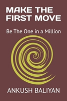 MAKE THE FIRST MOVE: Be The One in a Million B0FDKLX2N9 Book Cover