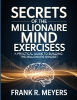 Secrets Of The Millionaire Mind Exercises: A Practical Guide to Building the Millionaire Mindset B0FSLTM5D4 Book Cover