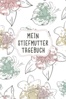 Mein Stiefmutter Tagebuch: Das helfende Tagebuch für Bonuseltern Aufgaben und den erlebten Alltagserinnerungen damit (German Edition) 1659678897 Book Cover