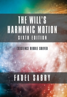 The Will's Harmonic Motion: Sixtth Edition: Existence Riddle Solved 1982270675 Book Cover