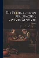 Die Feyerstunden der Grazien, Zweyte Ausgabe 1022844482 Book Cover