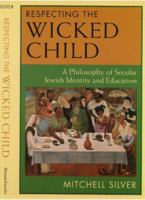 Respecting the Wicked Child: A Philosophy of Secular Jewish Identity and Education 1558491805 Book Cover