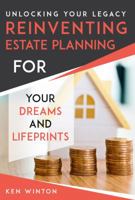 Unlocking Your Legacy/Reinventing Estate Planning for Your Dreams and Lifeprints 1950088111 Book Cover